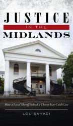 Justice in the Midlands : How a Local Sheriff Solved a 30-Year Cold Case