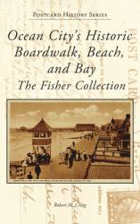 Ocean City's Historic Boardwalk, Beach, and Bay : The Fisher Collection