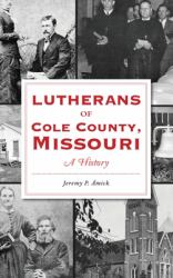 Lutherans of Cole County, Missouri : A History