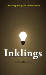 Inklings : A Headlong Plunge into a Writer's Mind
