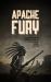 Apache Fury : A Gripping Tale of Tragedy, Revenge, and Redemption As Told by Warchief Geronimo
