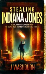 Stealing Indiana Jones : An Essay on Inspiration and Death and How George Lucas Hijacked the Greatest Stories of Our Time