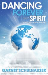 Dancing Forever with Spirit : Astonishing Insights from Heaven