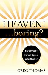 Heaven!... Boring? : How We Can Be Eternally Content in the Afterlife