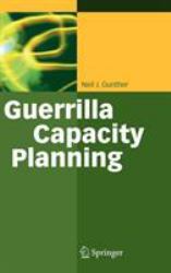 Guerrilla Capacity Planning : A Tactical Approach to Planning for Highly Scalable Applications and Services