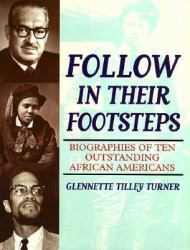 Follow in Their Footsteps : Biographies of Ten Outstanding African Americans