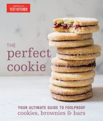 The Perfect Cookie : Your Ultimate Guide to Foolproof Cookies, Brownies and Bars