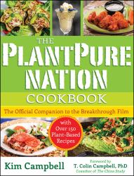 The PlantPure Nation Cookbook : The Official Companion Cookbook to the Breakthrough Film... with over 150 Plant-Based Recipes