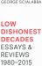 Low Dishonest Decades : Essays and Reviews, 1980?2015
