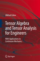 Tensor Algebra and Tensor Analysis for Engineers : With Applications to Continum Mechanics