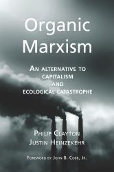Organic Marxism : An Alternative to Captalism and Ecological Catastrophe