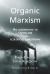 Organic Marxism : An Alternative to Captalism and Ecological Catastrophe