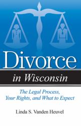 Divorce in Wisconsin : The Legal Process, Your Rights, and What to Expect