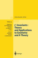 L2-Invariants : Theory and Applications to Geometry and K-Theory