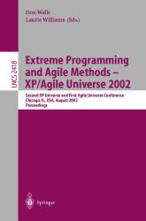 Extreme Programming and Agile Methods : Xp/Agile Universe 2002 - Second XP Universe and First Agile Universe Conference Chicago, Il, USA, August 4-7, 2002, Proceedings
