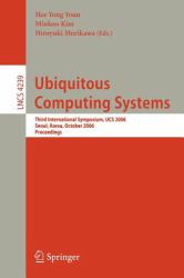 Ubiquitous Computing Systems : Third International Symposium, UCS 2006, Seoul, Korea, October 11-13, 2006, Proceedings
