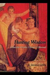 Hunting Wisdom : A Bacchic Orphic Diviner's Manual