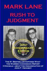 Rush to Judgment : The #1 Bestseller Exposes the Warren Report Coverup about the Assassination of John F. Kennedy - 50th Anniversary Edition