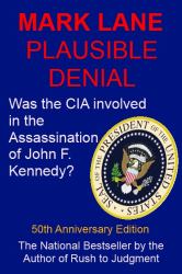 Plausible Denial : Was the CIA Involved in the Assassination of President John F. Kennedy - 50th Anniversary Edition