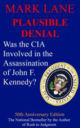 Plausible Denial : Was the CIA Involved in the Assassination of President John F. Kennedy - 50th Anniversary Edition
