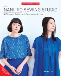 The Nani Iro Sewing Studio : 18 Timeless Patterns to Sew, Wear and Love