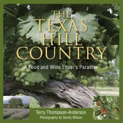 Texas Hill Country : A Food and Wine Lover's Paradise