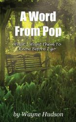 A Word from Pop : What I Want Them to Know Before I Go