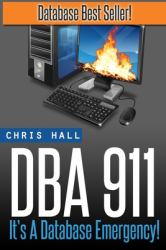 Dba 911! : For Database Environments in Crisis