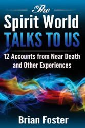 The Spirit World Talks to Us : 12 Accounts from near Death and Other Experiences