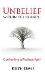 Unbelief Within the Church : Confronting a Fruitless Faith
