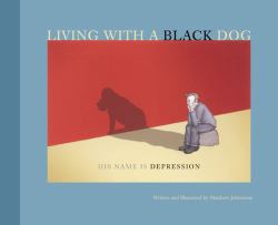 Living with a Black Dog : His Name Is Depression