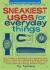 Sneakiest Uses for Everyday Things : How to Make a Boomerang with a Business Card, Convert a Pencil into a Microphone, Make Animated Origami, Turn a TV Tray into a Giant Robot, and Create Alternative Energy Science Projects