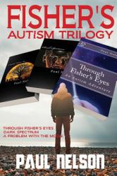 Fisher's Autism Trilogy : Through Fisher's Eyes, Dark Spectrum, a Problem with the Moon