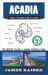 Acadia: the Complete Guide : Acadia National Park and Mount Desert Island