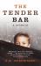 The Tender Bar : A Memoir The Tender Bar : A Memoir
