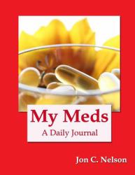 My Meds : A Daily Journal for Recording What Medications I Have Already Taken and What Medications I Still Need to Take