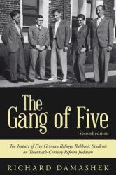 The Gang of Five : The Impact of Five German Refugee Rabbinic Students on Twentieth-Century Reform Judaism