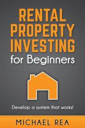 Rental Property Investing for Beginners : Develop a System That Works!