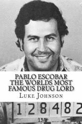Pablo Escobar : The Worlds Most Famous Drug Lord