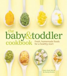 The Baby and Toddler Cookbook : Fresh, Homemade Foods for a Healthy Start