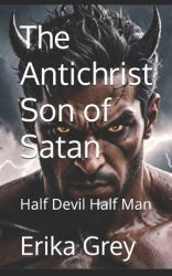 The Antichrist Son of Satan : Half Devil Half Man