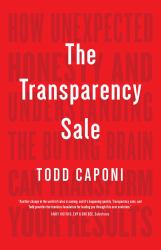 The Transparency Sale : How Unexpected Honesty and Understanding the Buying Brain Can Transform Your Results