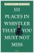111 Places in Whistler That You Must Not Miss 111 Places in Whistler That You Must Not Miss