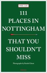 111 Places Nottingham You Shouldn't Mi : 111 Places in Nottingham That You Shouldnt Miss