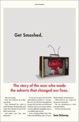 Get Smashed : The Story of the Men Who Made the Adverts That Changed Our Lives