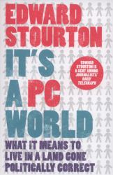 It's a PC World : What It Means to Live in a World Gone Politically Correct