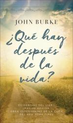 ¿Qué Hay Después de la Vida? : Argumentos y Evidencias de lo Expuesto en el Libro Imagine Heaven, Best Seller de la Lista Del New York Times