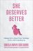 She Deserves Better : Raising Girls to Resist Toxic Teachings on Sex, Self, and Speaking Up