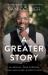 A Greater Story : My Rescue, Your Purpose, and Our Place in God's Plan A Greater Story : My Rescue, Your Purpose, and Our Place in God's Plan
