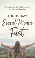 40-Day Social Media Fast : Exchange Your Online Distractions for Real-Life Devotion
